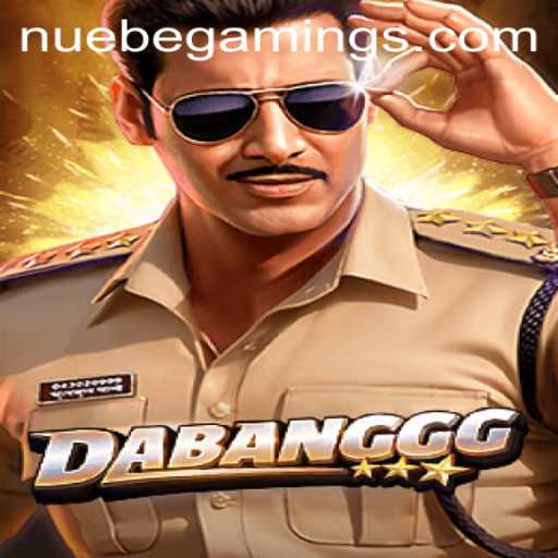 DABANGGG: A Thrilling Adventure in NUEBEGaming